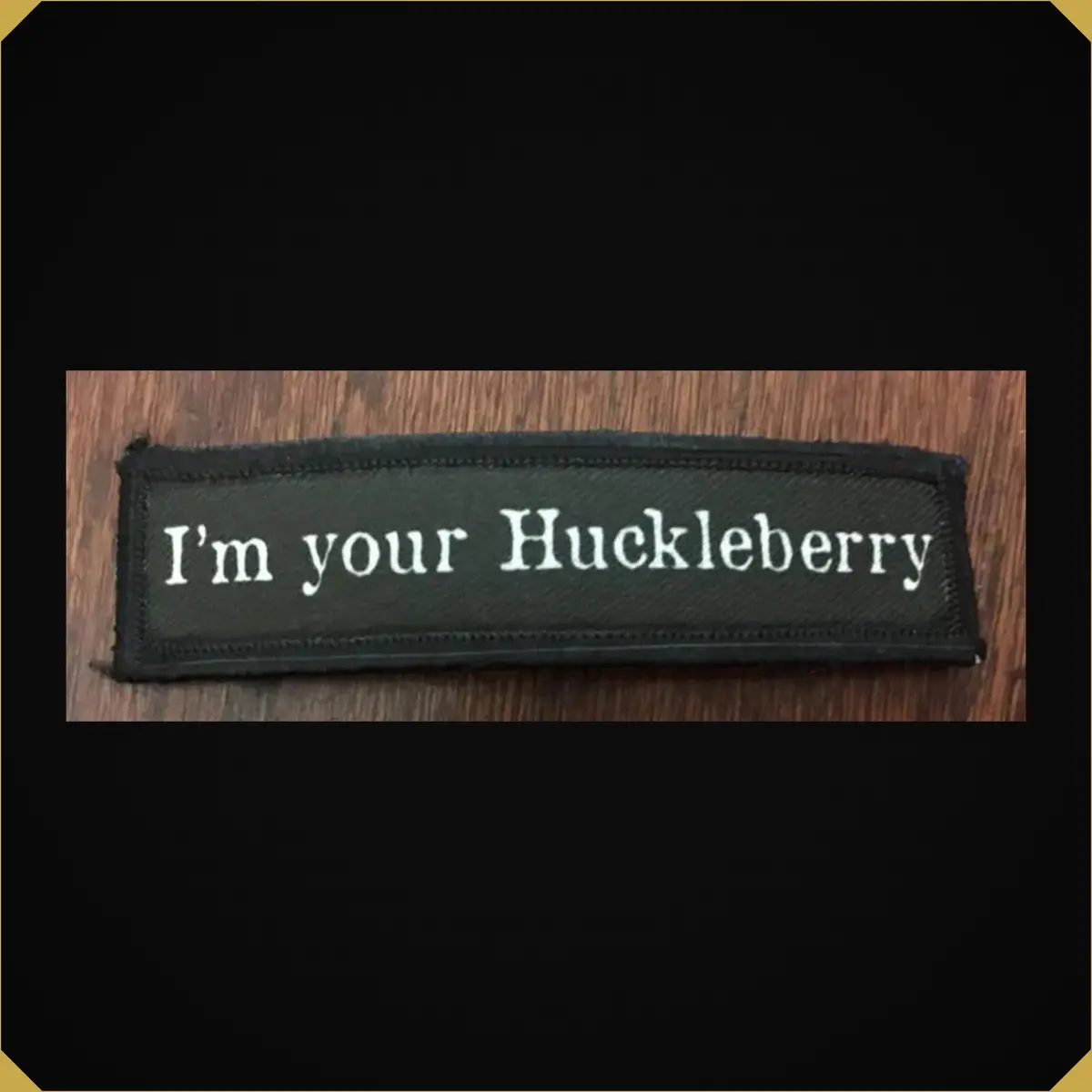 1X4 'I'm Your Huckleberry' Tombstone Movie Doc Holiday Morale Patch 1
