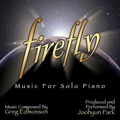 Firefly: Music For Solo Piano - Music Composed By Greg Edmonson - Joohyun Park, Pianist 1