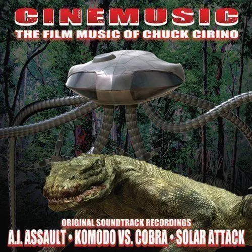 Cinemusic: The Film Music Of Chuck Cirino - A.I. Assault • Komodo Vs. Cobra • Solar Attack 2