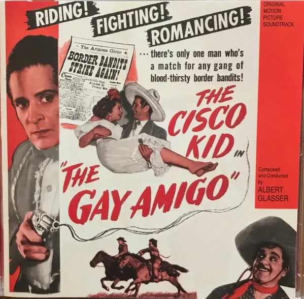 Albert Glasser – The Cisco Kid In "The Gay Amigo" (Original Motion Picture Soundtrack) 1