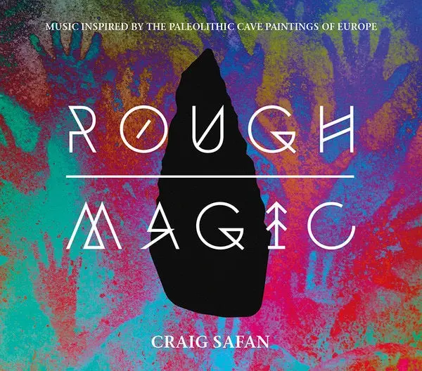 Craig Safan – Rough Magic: Music Inspired By The Paleolithic Cave Paintings Of Europe 1