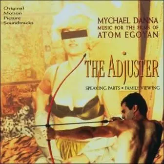 Mychael Danna – Music For The Films Of Atom Egoyan - The Adjuster - Speaking Parts - Family Viewing (Original Motion Picture Soundtracks 1