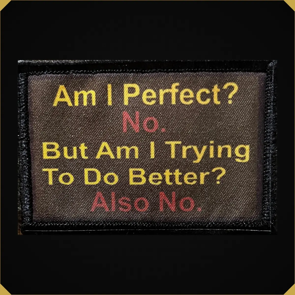 'Am I Perfect? No. Am I Trying? Also No.' 2X3 Morale Patch 1