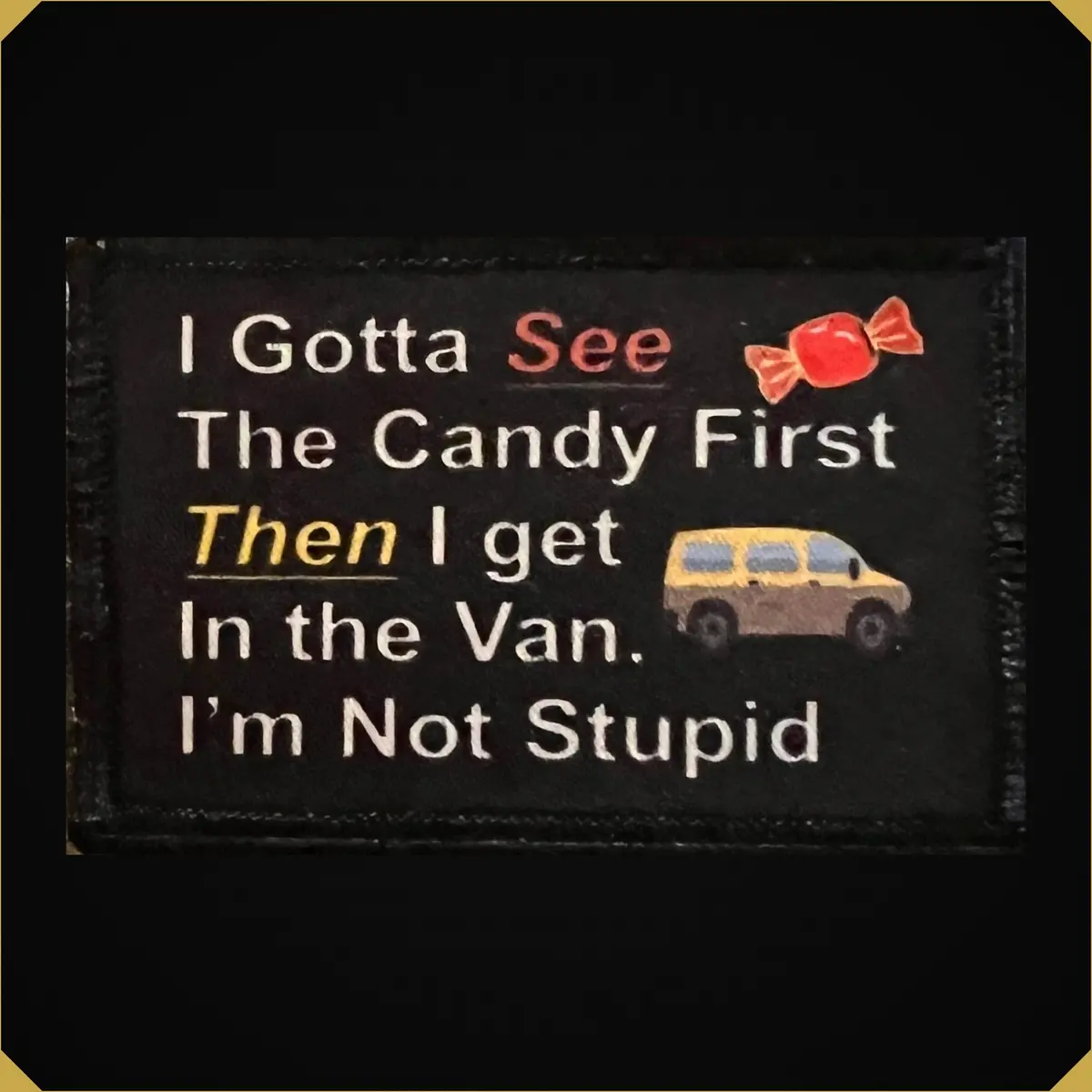 I Gotta See The Candy First Funny Morale Patch 1