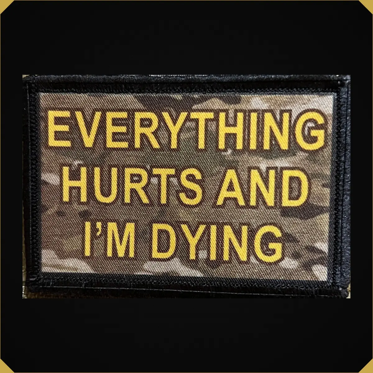 'Everything Hurts And I'm Dying' 2X3 Camouflage Morale Patch 1