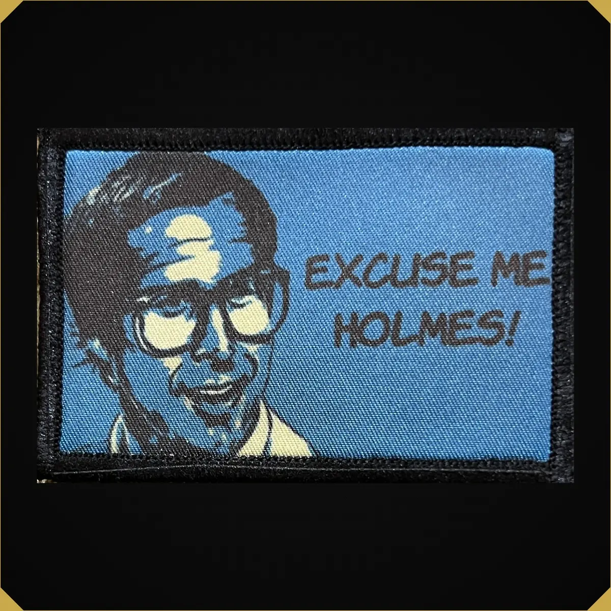 Excuse Me Holmes Funny Morale Patch 1