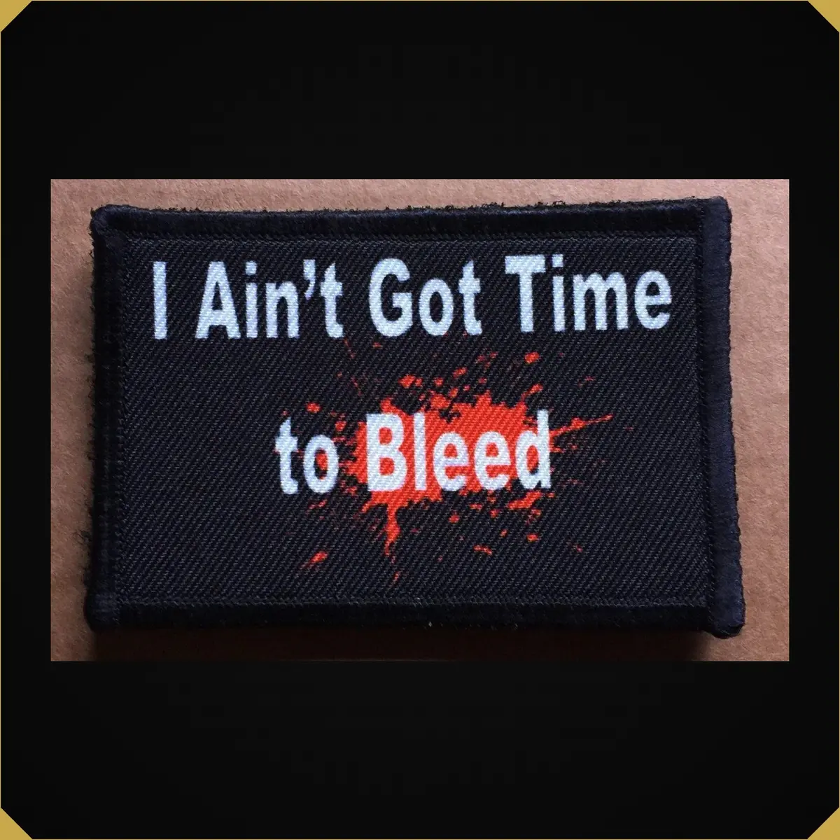 I Ain't Got Time To Bleed Predator Movie Morale Patch 1
