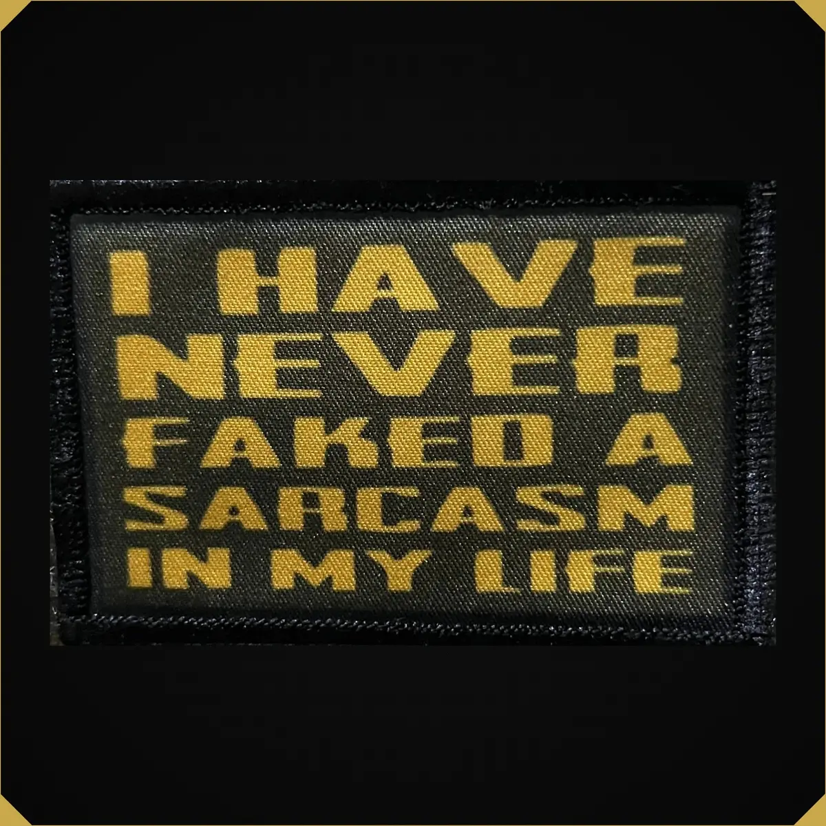 I Have Never Faked A Sarcasm In My Life Morale Patch 1
