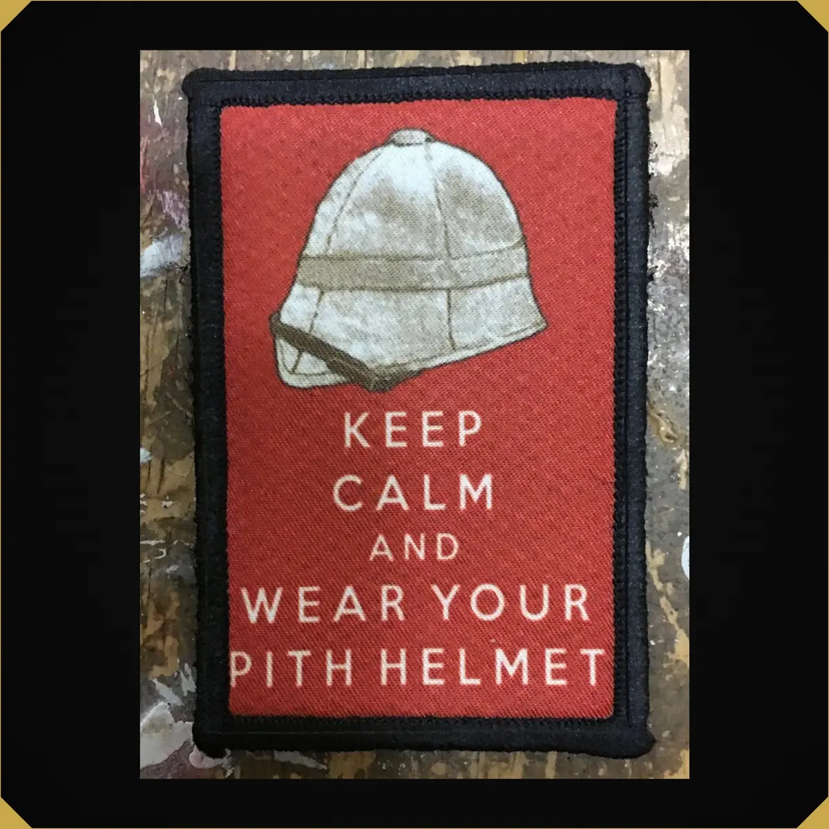 Keep Calm And Wear Your Pith Helmet Morale Patch 1