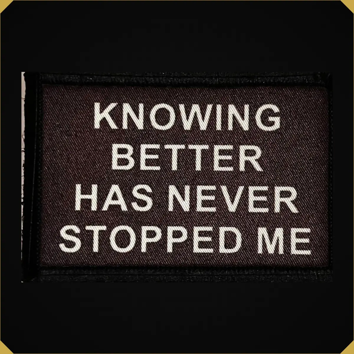 Knowing Better Has Never Stopped Me Morale Patch 1