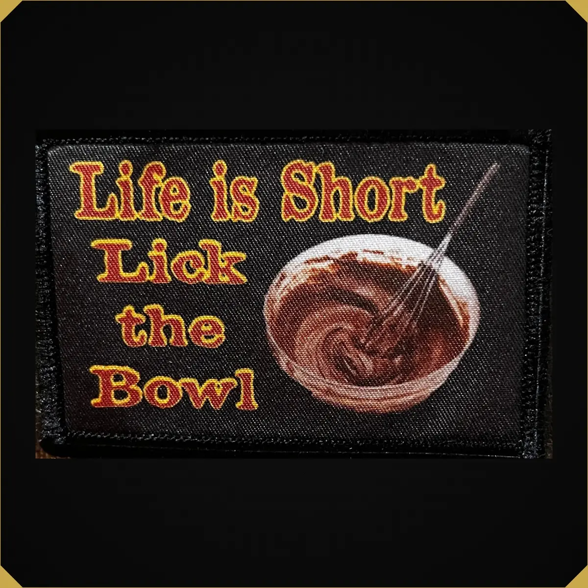 Life Is Short Lick The Bowl Morale Patch 1