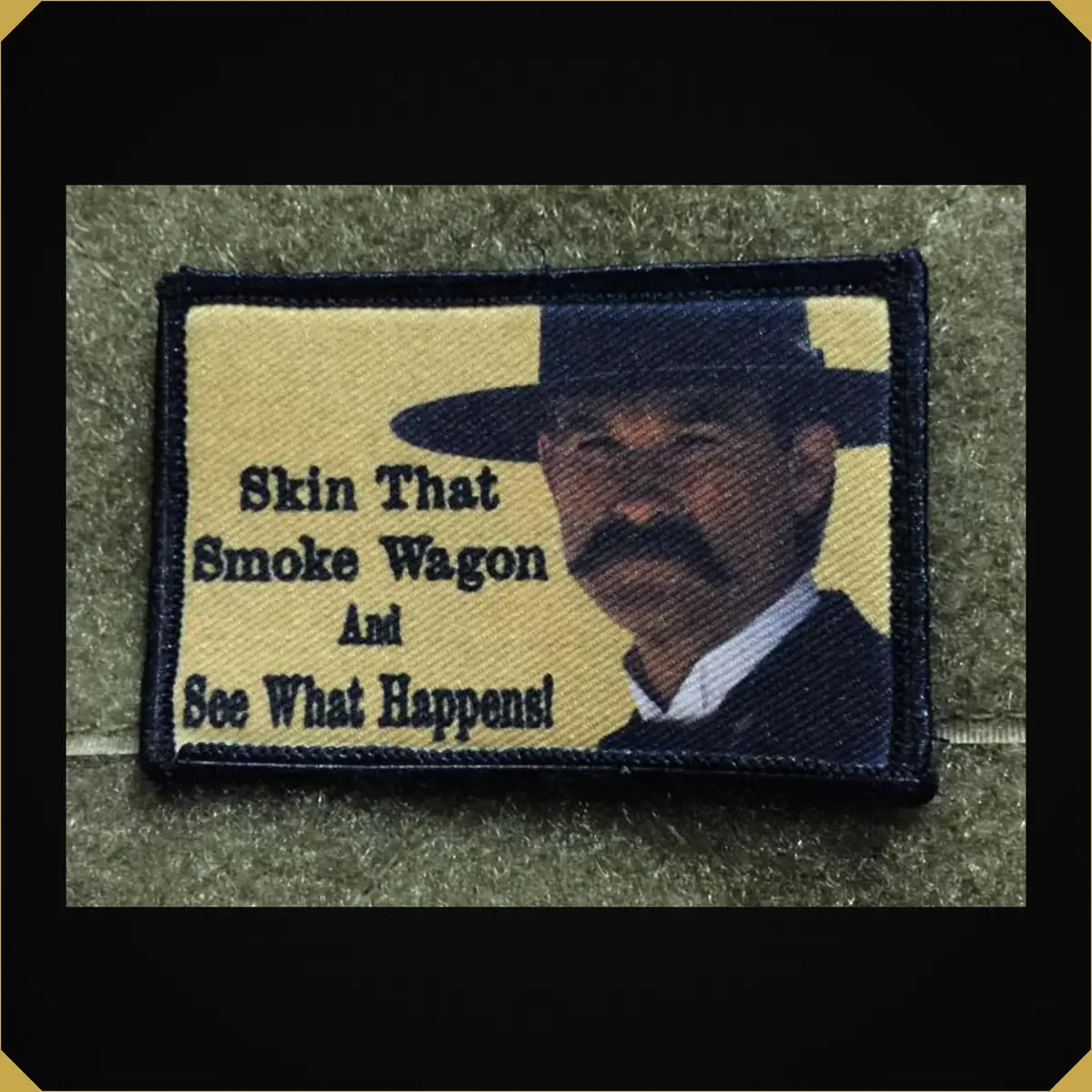 Wyatt Earp 'Skin That Smoke Wagon And See What Happens' Tombstone Movie Morale Patch 1