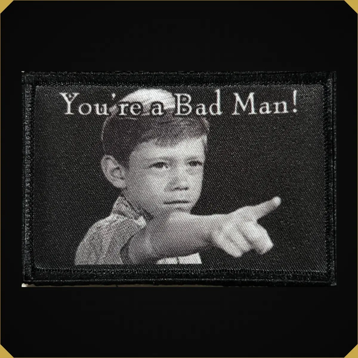 You're A Bad Man! Morale Patch 2X3" 1