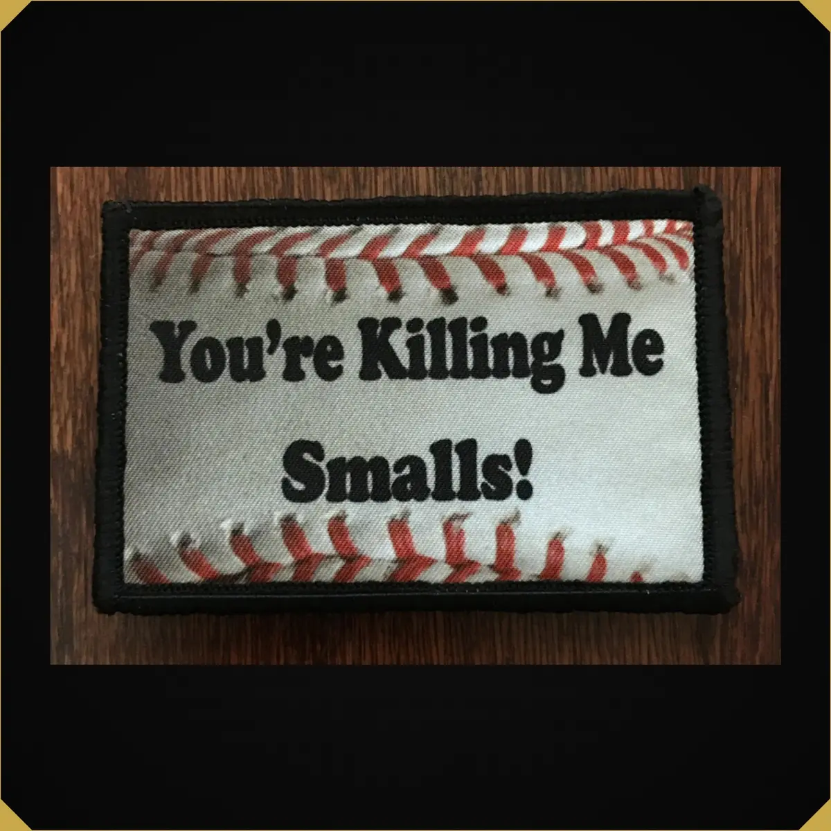 You're Killing Me Smalls Sandlot Inspired Morale Patch 1